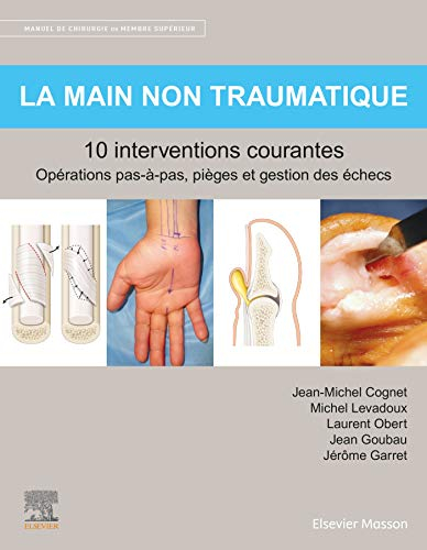 Manuel de chirurgie du membre supérieur. Vol. 1. La main non traumatique : 10 interventions courante