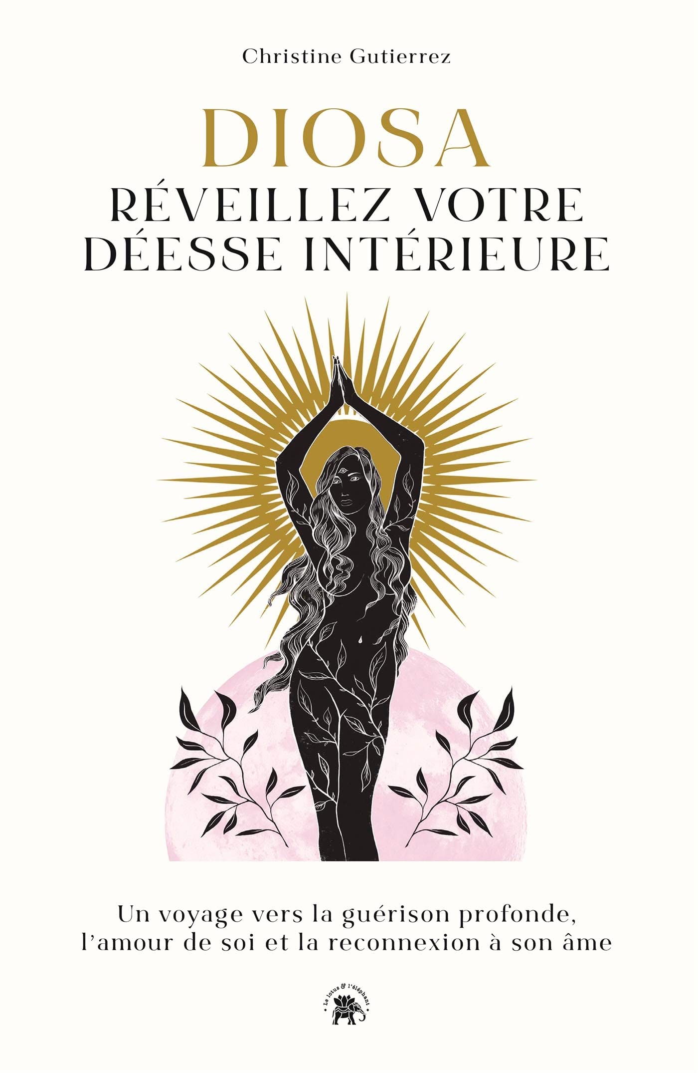 Diosa, réveillez votre déesse intérieure : un voyage vers la guérison profonde, l'amour de soi et la