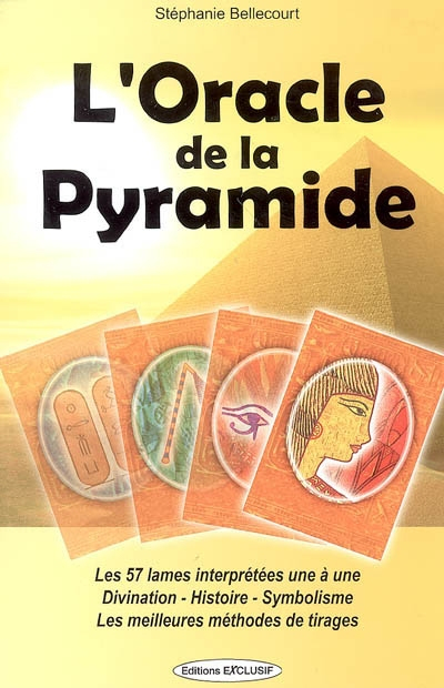 L'oracle de la pyramide : les 57 lames interprétées une à une, divination, histoire, symbolisme, les