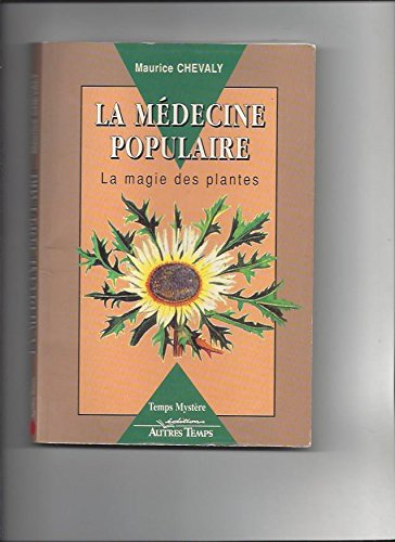 La Médecine populaire : ou la magie des plantes