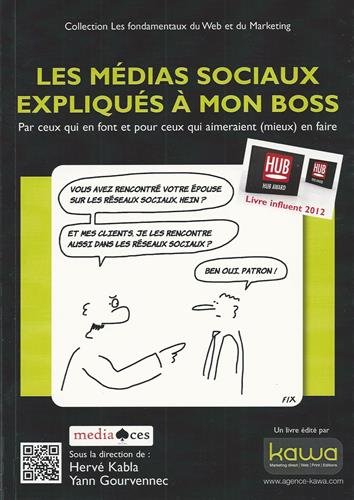 Les médias sociaux expliqués à mon boss : par ceux qui en font et pour ceux qui aimeraient (mieux) e