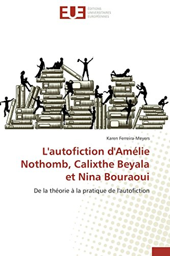 L'autofiction d'Amélie Nothomb, Calixthe Beyala et Nina Bouraoui : De la théorie à la pratique de l'