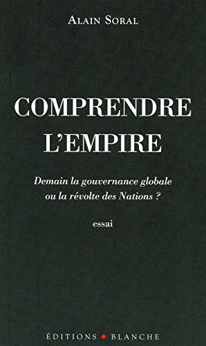 Comprendre l'Empire : demain la gouvernance globale ou la révolte des nations ? : essai