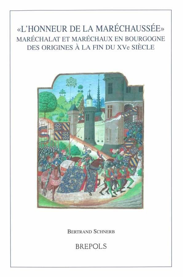L'honneur de la maréchaussée : maréchalat et maréchaux en Bourgogne des origines à la fin du XVe siè