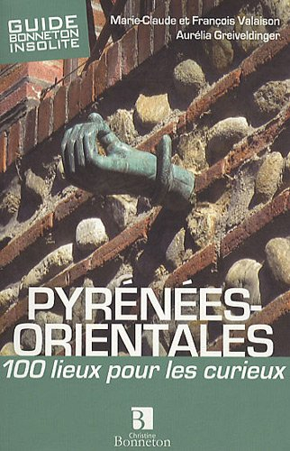 Pyrénées-Orientales : 100 lieux pour les curieux