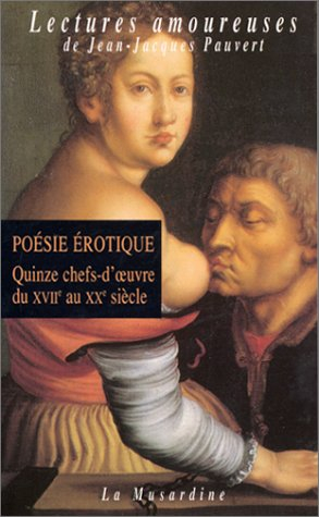 Poésie érotique : quinze chefs-d'oeuvre du XVIIe au XXe siècle