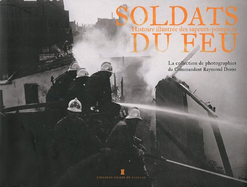 Soldats du feu : histoire illustrée des sapeurs-pompiers