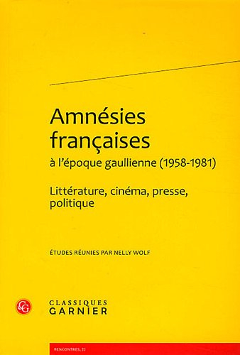 Amnésies françaises à l'époque gaullienne, 1958-1981 : littérature, cinéma, presse, politique
