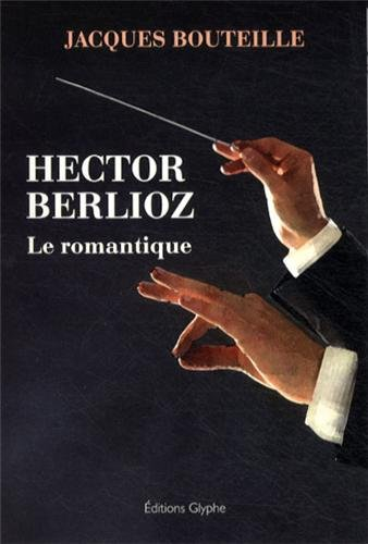 Hector Berlioz : le romantique