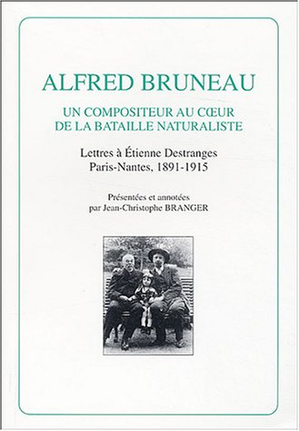Alfred Bruneau, un compositeur au coeur de la bataille naturaliste : lettres à Etienne Destranges, P
