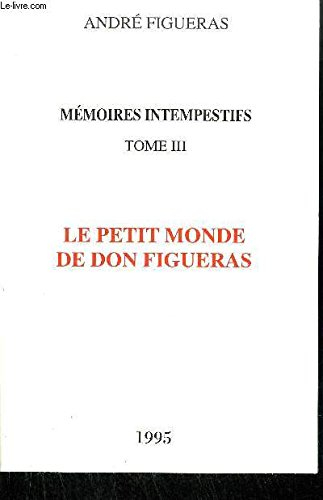 mémoires intempestifs - tome iii : le petit monde de don figueras