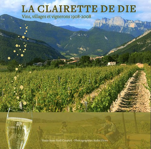 La Clairette de Die : Vins, villages et vignerons 1908-2008