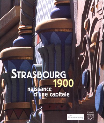 Strasbourg 1900 : naissance d'une capitale