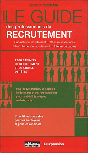 Le guide des professionnels du recrutement : cabinets de recrutement, chasseurs de têtes, sites Inte