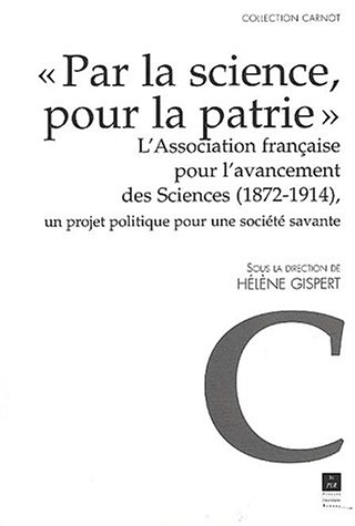 Par la science, pour la patrie : l'Association française pour l'avancement des sciences (1872-1914) 