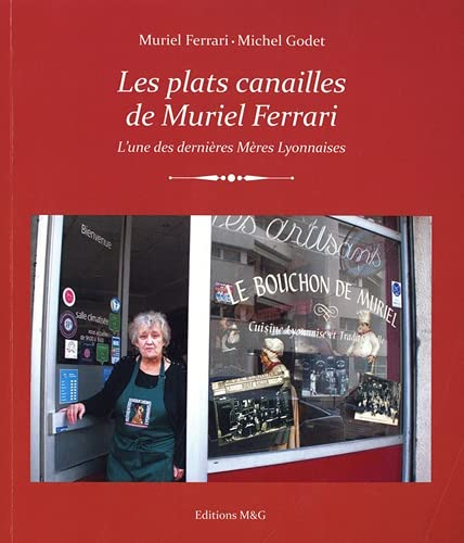 Les plats canailles de Muriel Ferrari: L'une des dernières Mères Lyonnaises