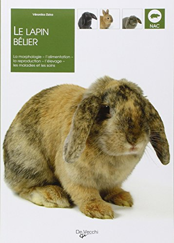 Le lapin bélier : la morphologie, l'alimentation, la reproduction, l'élevage, les maladies et les so