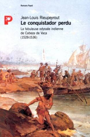 Le Conquistador perdu : l'odyssée indienne de Cabeza de Vaca (1528-1536)