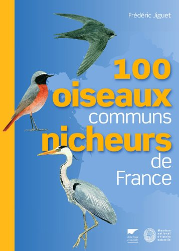 100 oiseaux communs nicheurs de France : identification, répartition, évolution