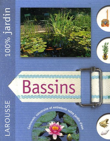 Bassins : le guide indispensable pour concevoir, construire et entretenir bassins, jardins d'eau et 