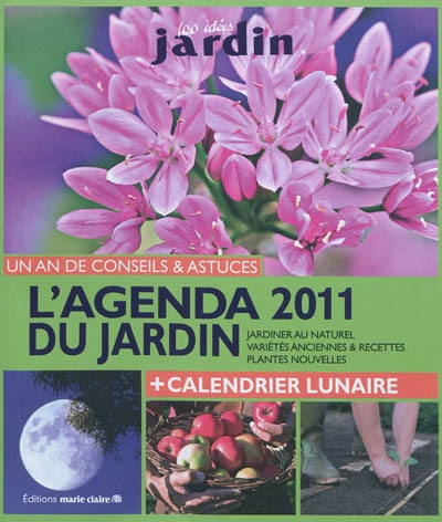 Agenda 2011 du jardin : un an de conseils & astuces : jardiner au naturel, variétés anciennes & rece