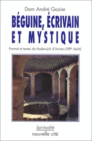Béguine, écrivain et mystique : portraits et textes de Hadewijch d'Anvers (XIIIe siècle)