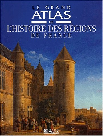 Le grand atlas de l'histoire des régions de France