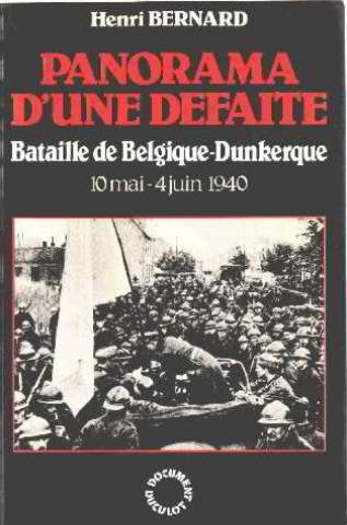 Panorama d'une défaite : bataille de Belgique-Dunkerque, 10 mai-4 juin 1940
