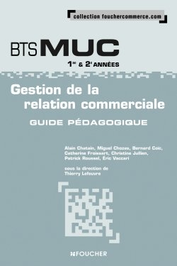 Gestion de la relation commerciale, BTS MUC 1re & 2e années : guide pédagogique