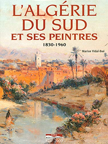 Algérie du sud et ses peintres : 1830-1960