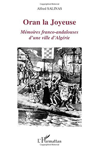 Oran la joyeuse : mémoires franco-andalouses d'une ville d'Algérie