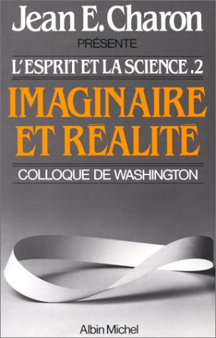 L'Esprit et la science. Vol. 2. Imaginaire et réalité : colloque de Washington, 1984