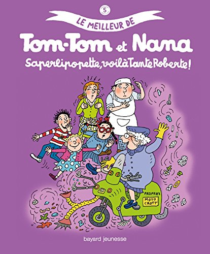 Le meilleur de Tom-Tom et Nana. Vol. 5. Saperlipopette, voilà tante Roberte !