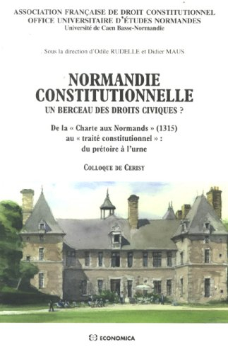 Normandie constitutionnelle, un berceau des droits civiques ? : de la Charte aux Normands (1315) au 