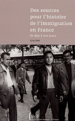Des sources pour l'histoire de l'immigration en France de 1830 à nos jours : guide