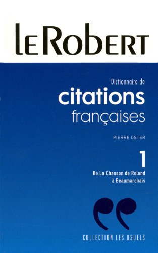 Dictionnaire de citations françaises. Vol. 1. De la chanson de Roland à Beaumarchais