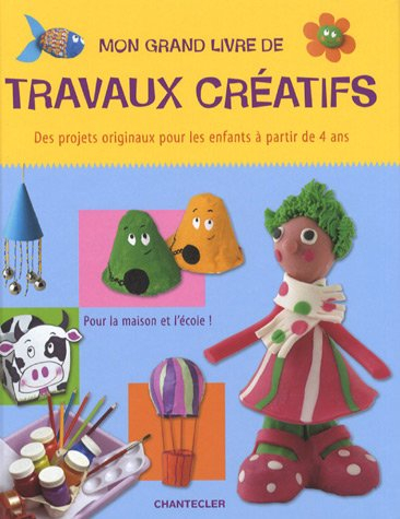 Mon grand livre des travaux créatifs : des projets originaux pour les enfants à partir de 4 ans, pou