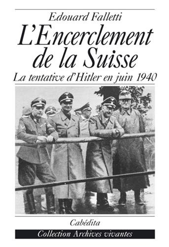 L'encerclement de la Suisse : la tentative d'Hitler en juin 1940