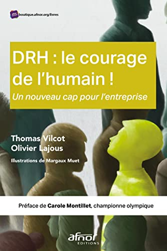 DRH : le courage de l'humain ! : un nouveau cap pour l'entreprise