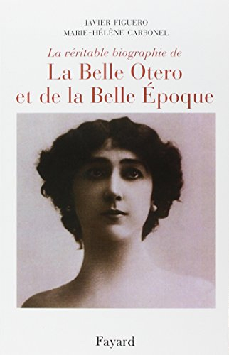 La véritable biographie de la Belle Otero et de la Belle Epoque