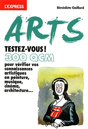 Arts, testez-vous ! : 300 QCM pour vérifier vos connaissances artistiques en peinture, musique, ciné