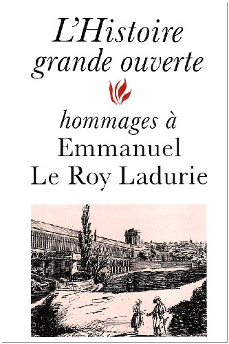 L'histoire grande ouverte : hommages à Emmanuel Le Roy Ladurie