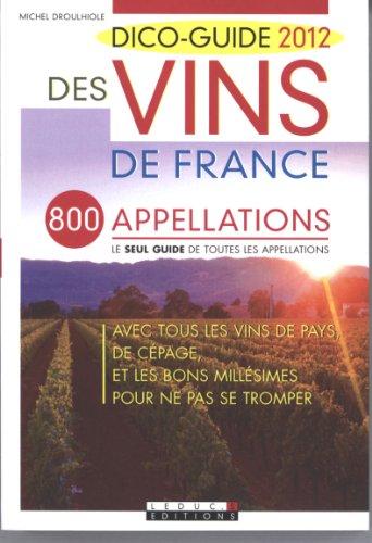 Dico-guide 2012 des vins de France : 800 appellations, le seul guide de toutes les appellations : av