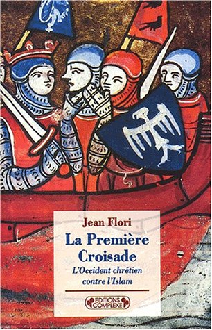 La première croisade : l'Occident chrétien contre l'Islam : aux origines des idéologies occidentales
