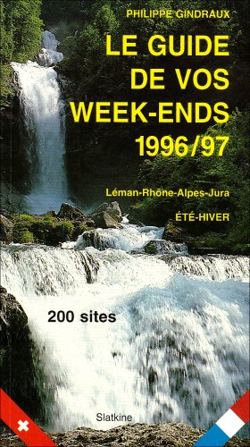Le Guide de vos Week-Ends 1996-1997 (été-hiver) : Léman-Rhône-Alpes-Jura