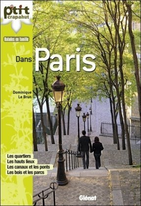 Dans Paris : les quartiers, les hauts lieux, les canaux et les ponts, les bois et les parcs