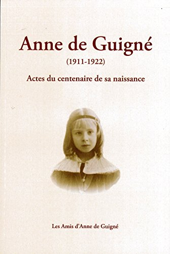 Anne de Guigné (1911-1922) : actes du centenaire de sa naissance