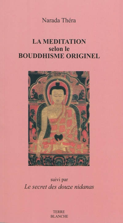 La méditation selon le bouddhisme originel. Le secret des douze nidanas, clef du bouddhisme ésotériq