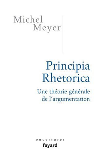 Principia rhetorica : une théorie générale de l'argumentation