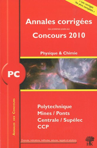 Physique et chimie PC : annales corrigées des problèmes posés aux concours 2010 : Polytechnique, Min
